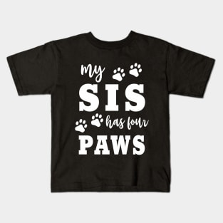 Dog "My Sis Has Four Paws" Funny Family Dog Owner Saying Kids T-Shirt